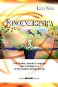fonoenergetica: el arte de cultivar y desarrollar la energia vocal con el fin de integrar al ser en todos los aspectos esenciales de la vida-laura neira-9789875702493 fonoenergetica: el arte de cultivar y desarrollar la energia vocal con el fin de integrar al ser en todos los aspectos esenciales de la vida-laura neira-9789875702493