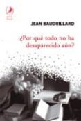 ¿por que todo no ha desaparecido aun?-jean baudrillard-9789875991293 ¿por que todo no ha desaparecido aun?-jean baudrillard-9789875991293