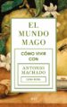 el mundo mago. como vivir con antonio machado-9788434422353 el mundo mago. como vivir con antonio machado 9788434422353