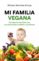 mi familia vegana: consejos de tu pediatra para una alimentacion saludable y equilibrada-miriam martinez-biarge-9788417092993 mi familia vegana: consejos de tu pediatra para una alimentacion saludable y equilibrada miriam martinez biarge 9788417092993