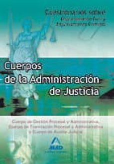 Portada de CUERPOS DE LA ADMINISTRACION DE JUSTICIA. CUESTIONARIO SOBRE ENJU ICIAMIENTO CIVIL Y CRIMINAL. CUERPO GESTION PROCESAL Y ADMINISTRATIVA, CUERPO TRAMITACION PROCESAL Y ADMINISTRATIVA Y CUERPO DE AUXILIO