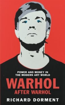 Descargar libros de amazon WARHOL AFTER WARHOL: POWER AND MONEY IN THE MODERN ART WORLD de RICHARD DORMENT in Spanish 9781529081503