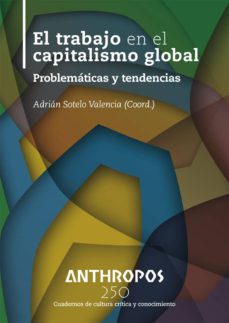 Descargar gratis e books nook EL TRABAJO EN EL CAPITALISMO GLOBAL de ADRIAN SOTELO VALENCIA