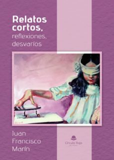 Descarga gratuita para libros de audio. RELATOS CORTOS, REFLEXIONES, DESVARÍOS iBook RTF 9788413314303 de JUAN FRANCISCO MARÍN in Spanish
