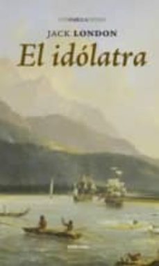 Descargas de libros para ipads EL IDOLATRA de JACK LONDON (Literatura española) iBook 9788415458203