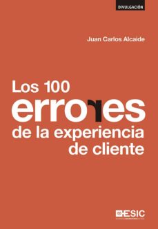 Los 100 Errores De La Experiencia De Cliente Ebook Juan Carlos Alcaide Descargar Libro Pdf O Epub