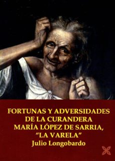 Rapidshare descargar libros electrónicos FORTUNAS Y ADVERSIDADES DE LA CURANDERA MARÍA LÓPEZ DE SARRIA, LA VARELA MOBI de JULIO LONGOBARDO (Spanish Edition)