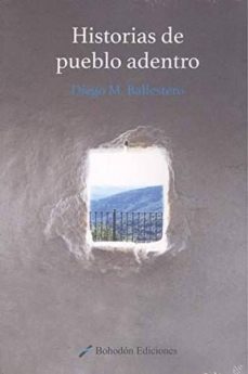 Libros de mp3 gratis en línea para descargar HISTORIAS DE PUEBLO ADENTRO  de DIEGO MENDOZA BALLESTEROS 9788417198503 (Spanish Edition)