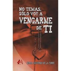 Descargar libros de texto de Google NO TEMAS, SOLO VOY A VENGARME DE TI ePub DJVU PDB 9788417362003 de NEREA IZQUIERDO DE LA TORRE (Literatura española)