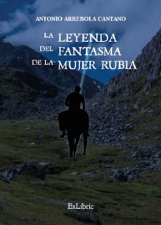 Descargar libros electrónicos más vendidos en pdf LA LEYENDA DEL FANTASMA DE LA MUJER RUBIA in Spanish de ANTONIO ARREBOLA CANTANO MOBI DJVU PDB 9788419827203