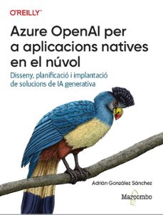 Descarga gratuita de libros de texto en español. AZURE OPENAI PER A APLICACIONS NATIVES EN EL NÚVOL de ADRIAN GONZALEZ SANCHEZ DJVU PDF RTF