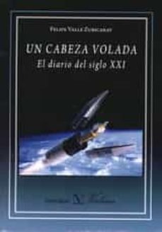 Enlace de descarga de libro pdf gratis UN CABEZA VOLADA EL DIARIO DEL SIGLO XXI (Literatura española)  9788490740903