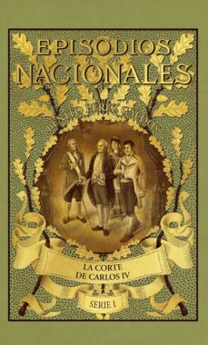 Descarga libros gratis EPISODIOS NACIONALES 2. LA CORTE DE CARLOS IV, SERIE I PDB CHM RTF de BENITO PEREZ GALDOS