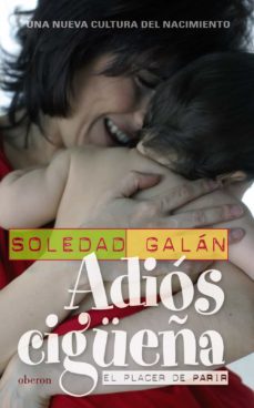 Pdf descargar gratis libros de texto ADIOS CIGÜEÑA: EL PLACER DE PARIR de SOLEDAD GALAN en español iBook