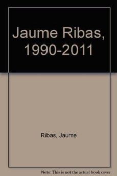Portada de JAUME RIBAS 1990-2011