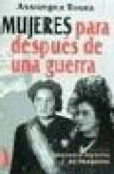 Portada de MUJERES PARA DESPUES DE UNA GUERRA: UNA MORAL HIPOCRITA DEL FRANQ UISMO