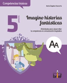 Portada de IMAGINO HISTORIAS FANTASTICAS. ACTIVIDADES PARA DESARROLLAR LA CO MPETENCIA EN COMUNICACION LINGUISTICA (5.º DE PRIMARIA)