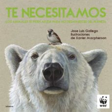 Portada de TE NECESITAMOS : LOS ANIMALES TE PIDEN AYUDA PARA NO DESAPARECER DEL PLANETA