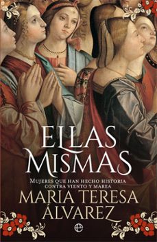 Portada de ELLAS MISMAS: MUJERES QUE HAN HECHO HISTORIA CONTRA VIENTO Y MAREA