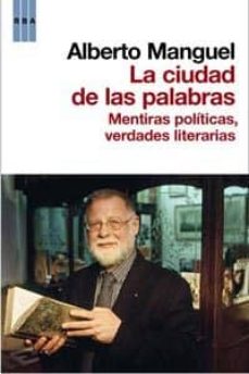 Portada de LA CIUDAD DE LAS PALABRAS: MENTIRAS POLITICAS, VERDADES LITERARIA S