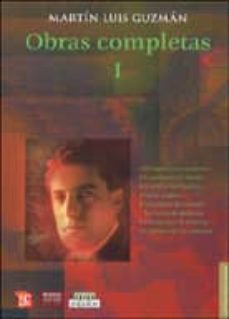 Descargar desde google books online gratis OBRAS COMPLETAS I de MARTIN LUIS GUZMAN