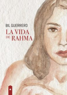 Descarga gratuita de libros en español. LA VIDA DE RAHMA 9788413317113 de BIL GUERRERO PDF ePub