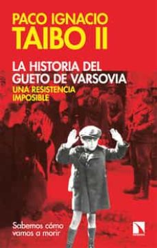 Imagen de LA HISTORIA DEL GUETO DE VARSOVIA: UNA RESISTENCIA IMPOSIBLE de PACO IGNACIO TAIBO II
