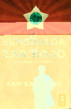 Descarga gratis el libro de texto siguiente LA ESMERALDA DEL ZAR ROJO 9788416023813 de SAM EASTLAND