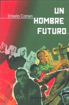 Descargar libro de amazon a nook UN HOMBRE FUTURO 9788416762613 (Literatura española) de ERNESTO CARRION
