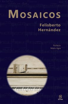 Descargador de libros en pdf gratis MOSAICOS en español de FELISBERTO HERNANDEZ 9788417035013