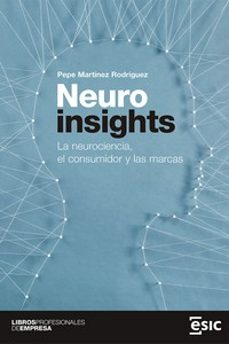 Descarga gratuita del archivo de libros NEUROINSIGHTS: LA NEUROCIENCIA, EL CONSUMIDOR Y LAS MARCAS