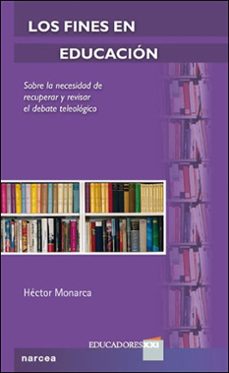 Descargar LOS FINES EN LA EDUCACION: SOBRE LA NECESIDAD DE RECUPERAR Y REVI SAR EL DEBATE TELEOLOGICO gratis pdf - leer online