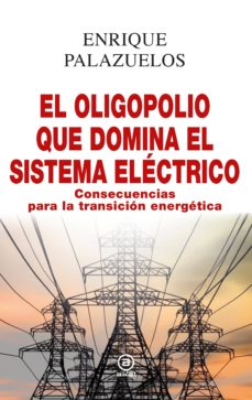 Descargar EL OLIGOPOLIO QUE DOMINA EL SISTEMA ELECTRICO: CONSECUENCIAS PARA LA TRANSICION ENERGETICA gratis pdf - leer online