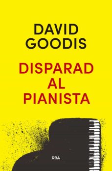 Descarga de ebooks electrónicos DISPARAD AL PIANISTA in Spanish de DAVID GOODIS FB2 DJVU 9788490569313