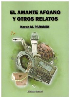 Descargar gratis EL AMANTE AFGANO Y OTROS RELATOS 9788494933813 de KAREN M. PARAMIO