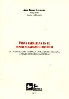 Portada de VIDAS PARALELAS EN EL PENITENCIARISMO EUROPEO DE LA UNIFICACION ITALIANA A LA TRANSICION ESPAÑOLA A TRAVES DE SUS FIGURAS SEÑERAS