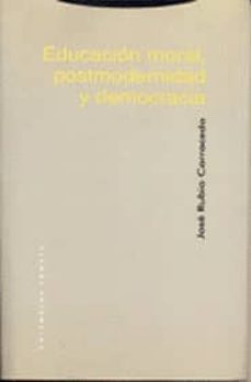 Portada de EDUCACION MORAL, POSTMODERNIDAD Y DEMOCRACIA: MAS ALLA DEL LIBERA LISMO Y DEL COMUNITARISMO (2ª ED)