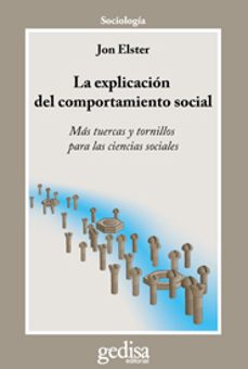 Portada de LA EXPLICACION DEL COMPORTAMIENTO SOCIAL: MAS TUERCAS Y TORNILLOS PARA LAS CIENCIAS SOCIALES