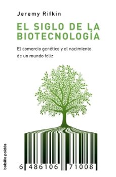 Portada de EL SIGLO DE LA BIOTECNOLOGIA: EL COMERCIO GENETICO Y EL NACIMIENT O DE UN MUNDO FELIZ