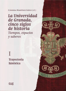 Portada de LA UNIVERSIDAD DE GRANADA, CINCO SIGLOS DE HISTORIA: TIEMPOS, ESPACIOS Y SABERES