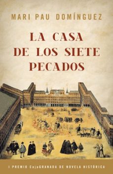 Portada de LA CASA DE LOS SIETE PECADOS (I PREMIO CAJA GRANADA DE NOVELA HIS TORICA)