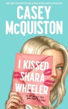 Descargas de libros electrónicos en pdf I KISSED SHARA WHEELER de CASEY MCQUISTON