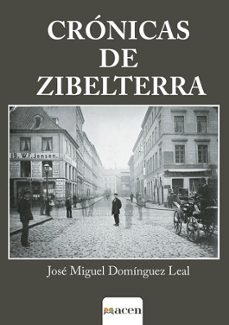 Libros en pdf para descarga móvil. CRÓNICAS DE ZIBELTERRA de JOSE MIGUEL DOMINGUEZ LEAL 9788412757323 RTF MOBI (Literatura española)