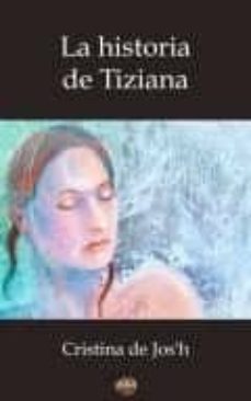 Inglés gratis descargar ebook pdf LA HISTORIA DE TIZIANA 9788416214723 de CRISTINA DE JOS H in Spanish 