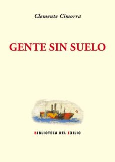 Descargas de libros electrónicos gratis para computadoras GENTE SIN SUELO 9788416246823 de CLEMENTE CIMORRA (Spanish Edition)