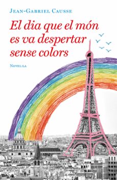 Libros de audio gratis en descargas de cd EL DIA QUE EL MÓN ES VA DESPERTAR SENSE COLORS de JEAN-GABRIEL CAUSSE (Spanish Edition)