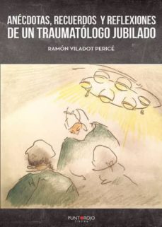 Descargar gratis e book pdf ANECDOTAS, RECUERDOS Y REFLEXIONES DE UN TRAUMATOLOGO JUBILADO 9788417768423 en español