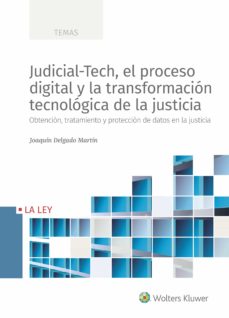 Portada de JUDICIAL-TECH, EL PROCESO DIGITAL Y LA TRANSFORMACION TECNOLOGICA DE LA JUSTICIA. OBTENCION, TRATAMIENTO Y PROTECCION DE DATOS EN LA JUSTICIA