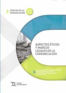 Libros electrónicos completos de descarga gratuita. ASPECTOS ETICOS Y MARCOS LEGALES DE LA COMUNICACION  de  (Literatura española)