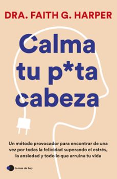 Descargar libros en línea gratis en formato pdf. CALMA TU PUTA CABEZA 9788419812223 de DRA. FAITH G. HARPER in Spanish